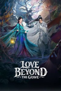 Love Beyond the Grave S01 (Episode 24 – 28 Added) | Chinese Series